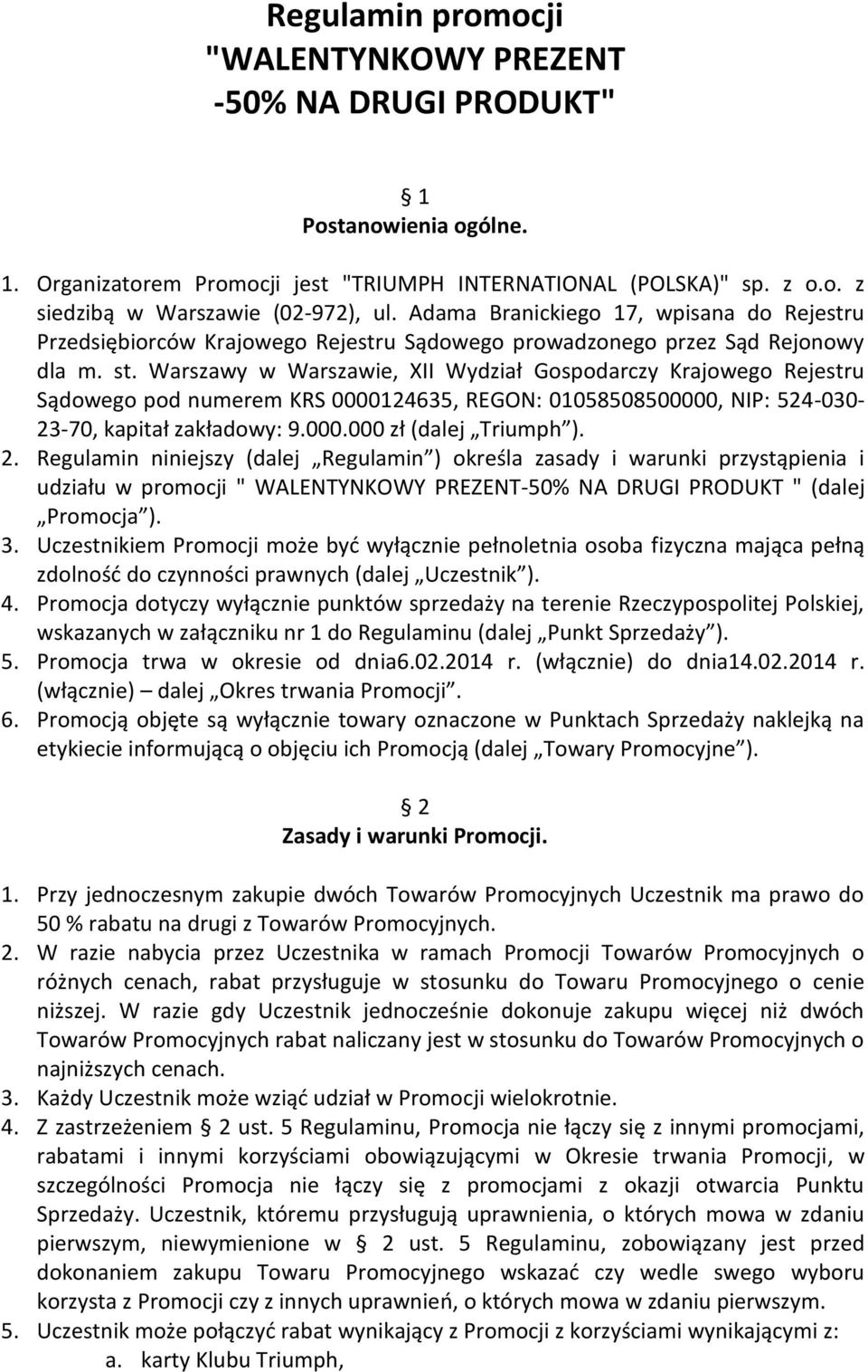 Warszawy w Warszawie, XII Wydział Gospodarczy Krajowego Rejestru Sądowego pod numerem KRS 0000124635, REGON: 01058508500000, NIP: 524-030- 23