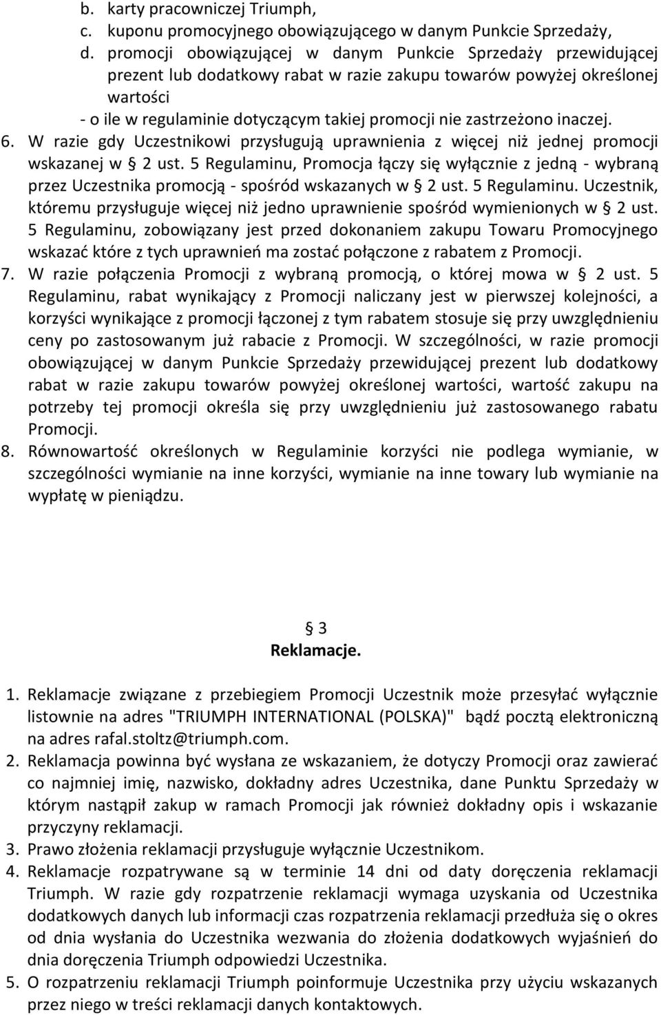 zastrzeżono inaczej. 6. W razie gdy Uczestnikowi przysługują uprawnienia z więcej niż jednej promocji wskazanej w 2 ust.