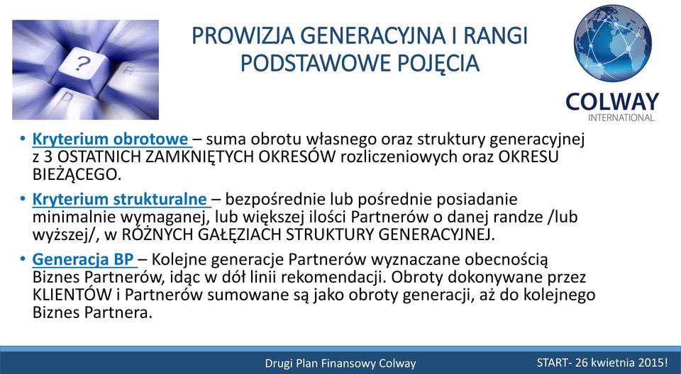 Kryterium strukturalne bezpośrednie lub pośrednie posiadanie minimalnie wymaganej, lub większej ilości Partnerów o danej randze /lub wyższej/, w