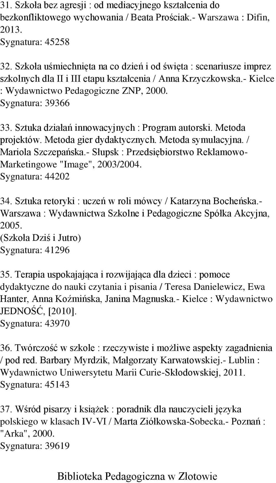 Sztuka działań innowacyjnych : Program autorski. Metoda projektów. Metoda gier dydaktycznych. Metoda symulacyjna. / Mariola Szczepańska.