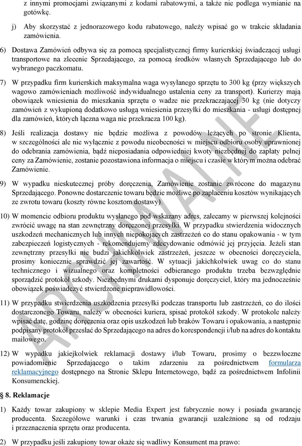 paczkomatu. 7) W przypadku firm kurierskich maksymalna waga wysyłanego sprzętu to 300 kg (przy większych wagowo zamówieniach możliwość indywidualnego ustalenia ceny za transport).