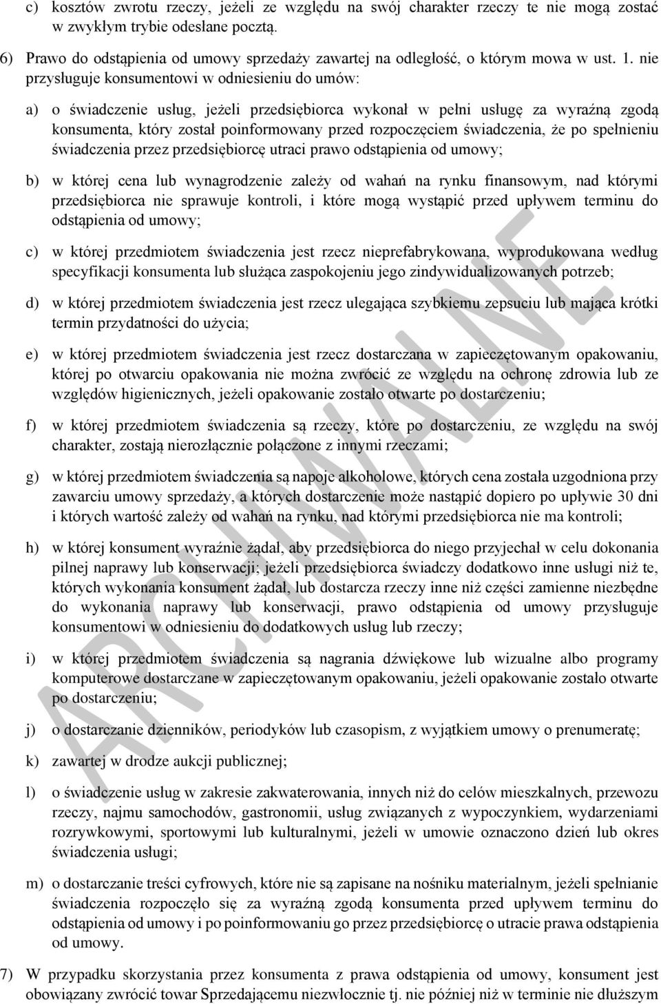 nie przysługuje konsumentowi w odniesieniu do umów: a) o świadczenie usług, jeżeli przedsiębiorca wykonał w pełni usługę za wyraźną zgodą konsumenta, który został poinformowany przed rozpoczęciem