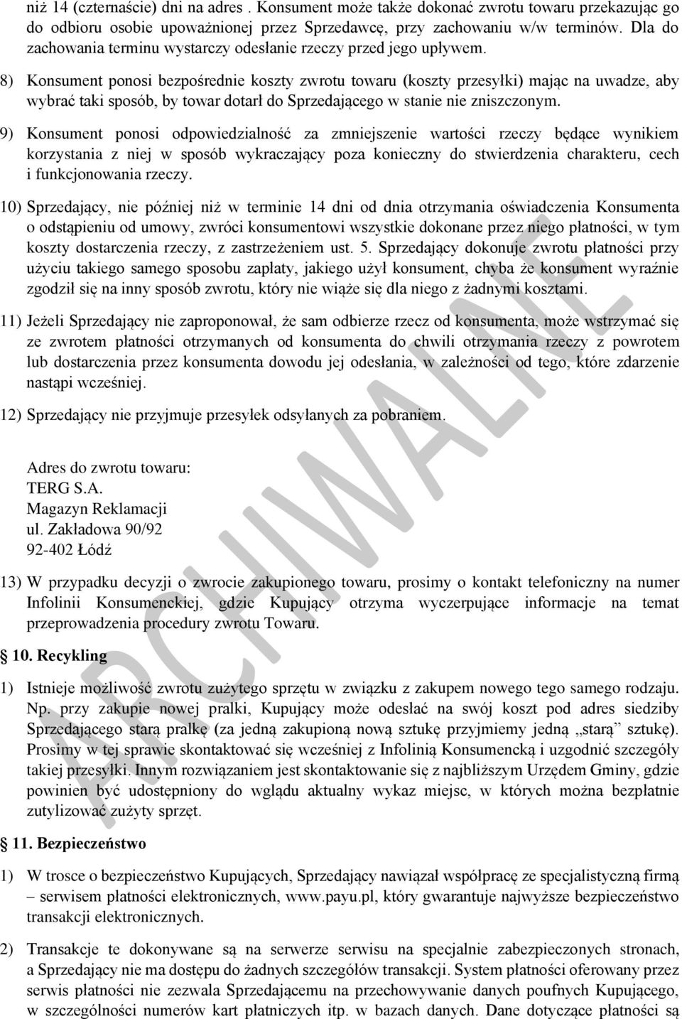 8) Konsument ponosi bezpośrednie koszty zwrotu towaru (koszty przesyłki) mając na uwadze, aby wybrać taki sposób, by towar dotarł do Sprzedającego w stanie nie zniszczonym.