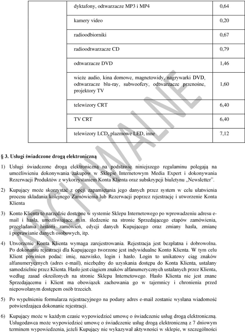 Usługi świadczone drogą elektroniczną 1) Usługi świadczone drogą elektroniczną na podstawie niniejszego regulaminu polegają na umożliwieniu dokonywania zakupów w Sklepie Internetowym Media Expert i