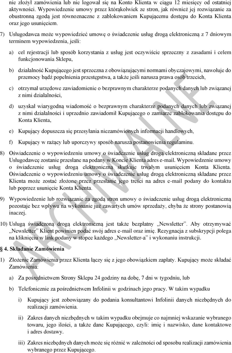 7) Usługodawca może wypowiedzieć umowę o świadczenie usług drogą elektroniczną z 7 dniowym terminem wypowiedzenia, jeśli: a) cel rejestracji lub sposób korzystania z usług jest oczywiście sprzeczny z