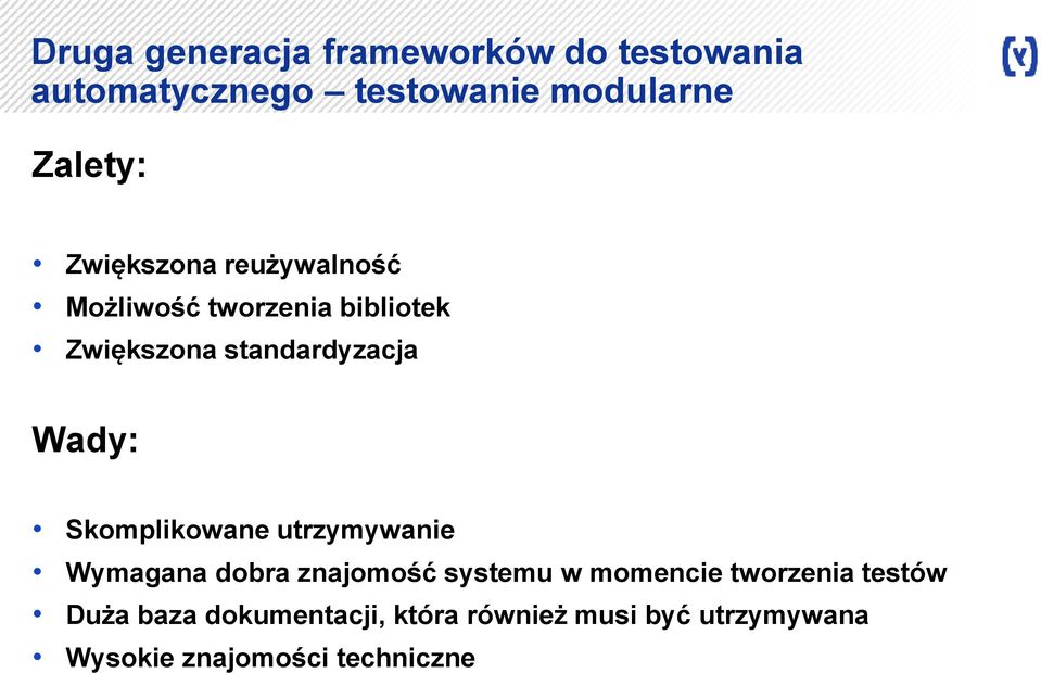 Skomplikowane utrzymywanie Wymagana dobra znajomość systemu w momencie tworzenia