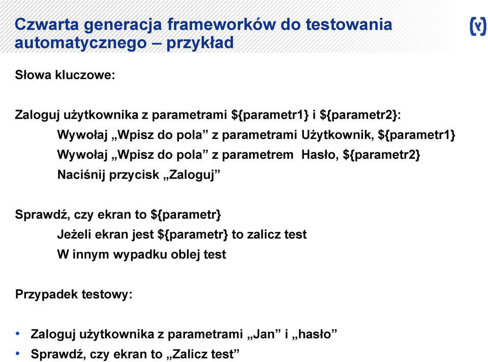 parametrem Hasło, ${parametr2} Naciśnij przycisk Zaloguj Sprawdź, czy ekran to ${parametr} Jeżeli ekran jest ${parametr} to