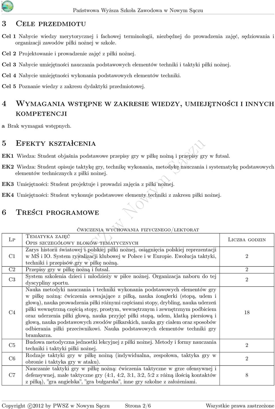 Cel Projektowanie i prowadzenie zajęć z pi lki Cel bycie umiejętności nauczania podstawowych elementów techniki i taktyki pi lki Cel bycie umiejętności wykonania podstawowych elementów techniki.