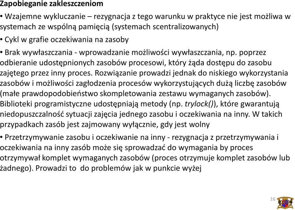 Rozwiązanie prowadzi jednak do niskiego wykorzystania zasobów i możliwości zagłodzenia procesów wykorzystujących dużą liczbę zasobów (małe prawdopodobieństwo skompletowania zestawu wymaganych