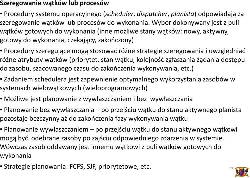 szeregowania i uwzględniać różne atrybuty wątków (priorytet, stan wątku, kolejność zgłaszania żądania dostępu do zasobu, szacowanego czasu do zakończenia wykonywania, etc.