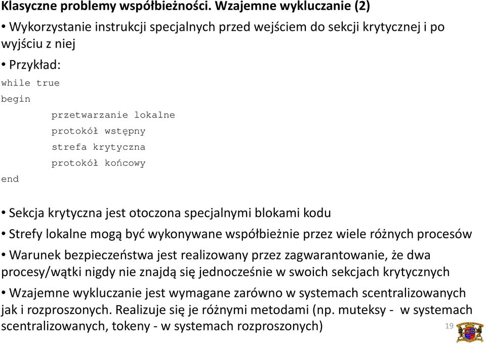 wstępny strefa krytyczna protokół końcowy Sekcja krytyczna jest otoczona specjalnymi blokami kodu Strefy lokalne mogą być wykonywane współbieżnie przez wiele różnych procesów Warunek