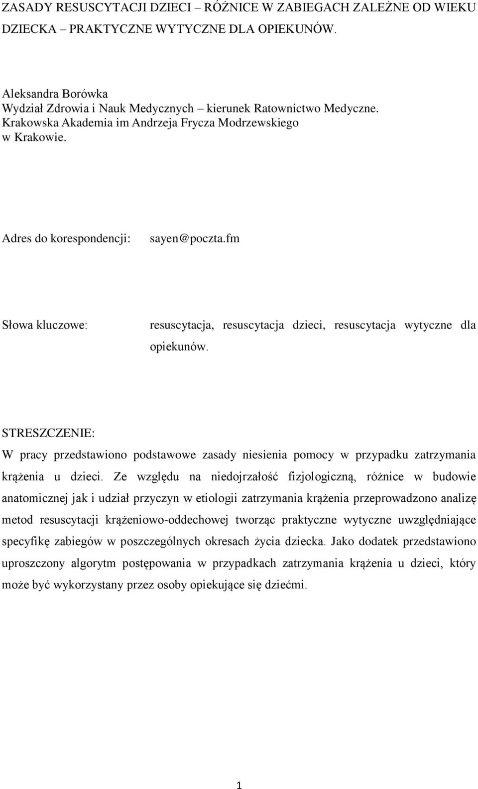 STRESZCZENIE: W pracy przedstawiono podstawowe zasady niesienia pomocy w przypadku zatrzymania krążenia u dzieci.