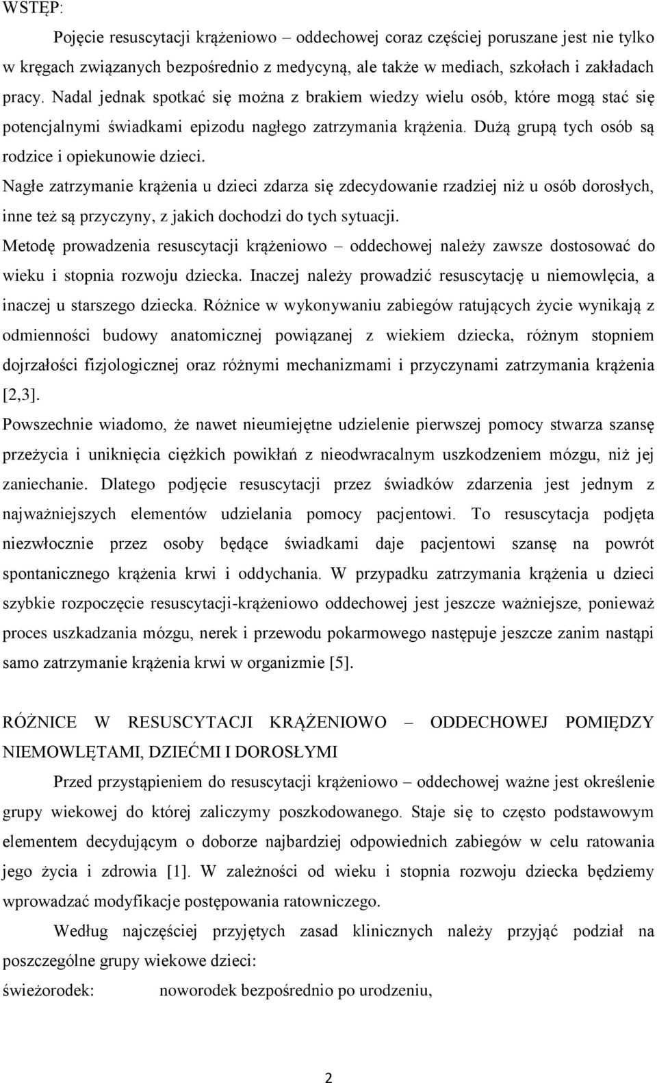 Nagłe zatrzymanie krążenia u dzieci zdarza się zdecydowanie rzadziej niż u osób dorosłych, inne też są przyczyny, z jakich dochodzi do tych sytuacji.