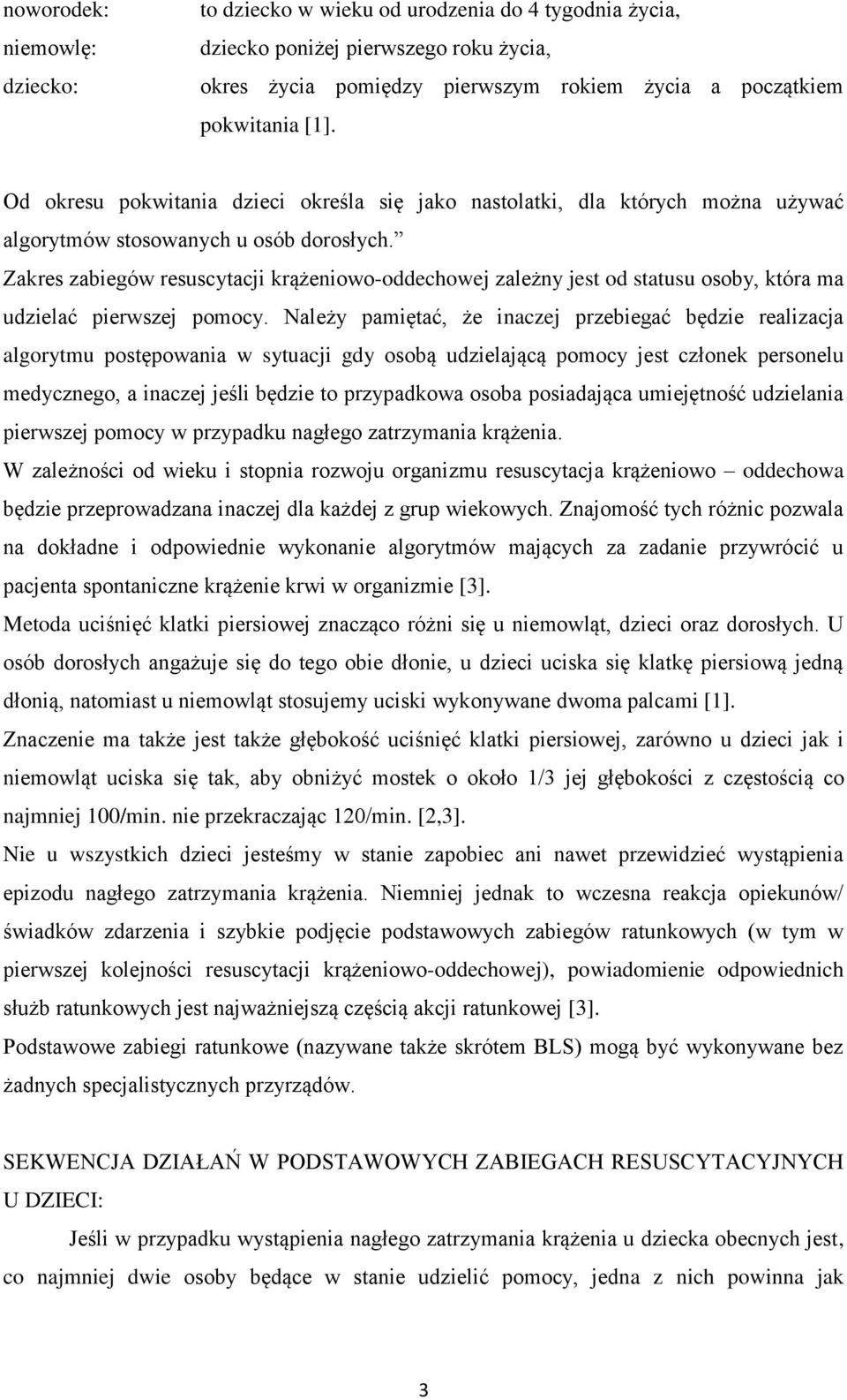 Zakres zabiegów resuscytacji krążeniowo-oddechowej zależny jest od statusu osoby, która ma udzielać pierwszej pomocy.