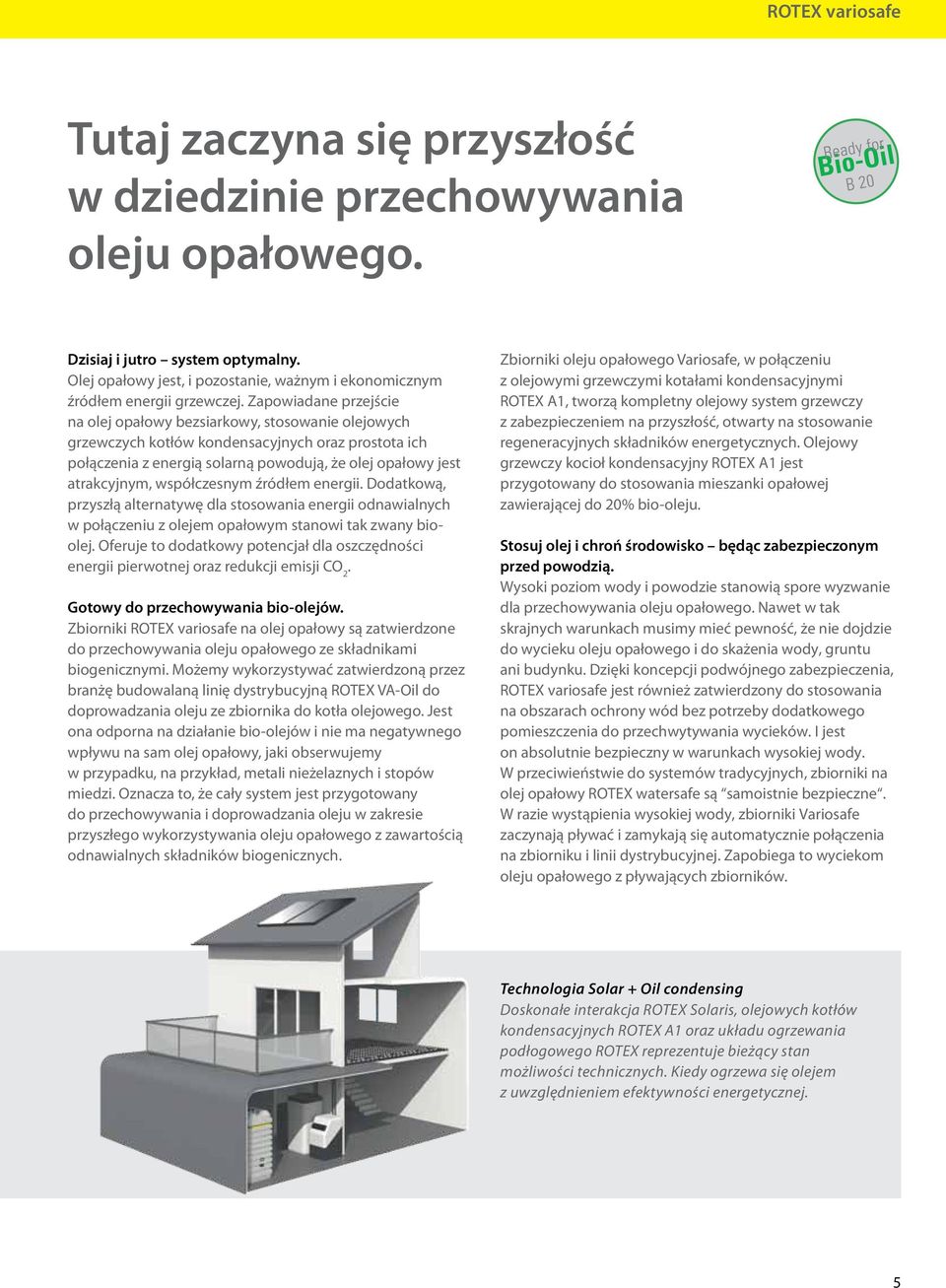 Zapowiadane przejście na olej opałowy bezsiarkowy, stosowanie olejowych grzewczych kotłów kondensacyjnych oraz prostota ich połączenia z energią solarną powodują, że olej opałowy jest atrakcyjnym,