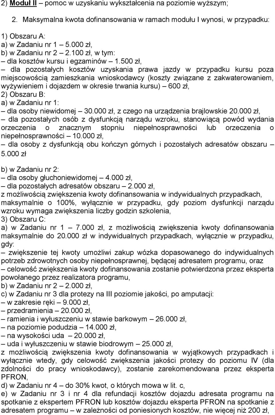 500 zł, dla pozostałych kosztów uzyskania prawa jazdy w przypadku kursu poza miejscowością zamieszkania wnioskodawcy (koszty związane z zakwaterowaniem, wyżywieniem i dojazdem w okresie trwania