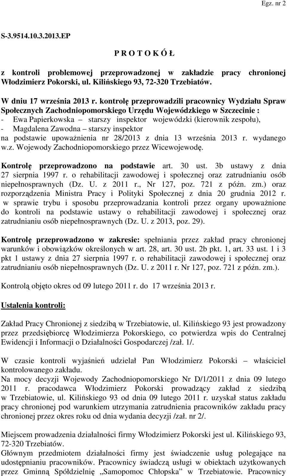 Zawodna starszy inspektor na podstawie upoważnienia nr 28/2013 z dnia 13 września 2013 r. wydanego w.z. Wojewody Zachodniopomorskiego przez Wicewojewodę. Kontrolę przeprowadzono na podstawie art.