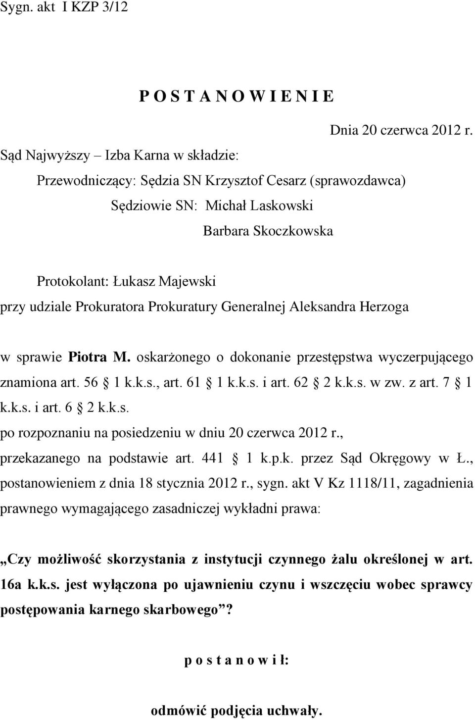 Prokuratury Generalnej Aleksandra Herzoga w sprawie Piotra M. oskarżonego o dokonanie przestępstwa wyczerpującego znamiona art. 56 1 k.k.s., art. 61 1 k.k.s. i art. 62 2 k.k.s. w zw. z art. 7 1 k.k.s. i art. 6 2 k.