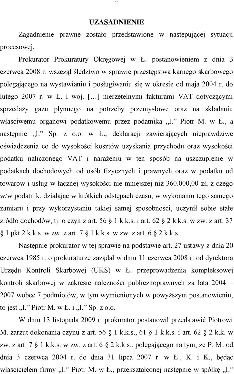 [ ] nierzetelnymi fakturami VAT dotyczącymi sprzedaży gazu płynnego na potrzeby przemysłowe oraz na składaniu właściwemu organowi podatkowemu przez podatnika I. Piotr M. w Ł., a następnie I. Sp. z o.