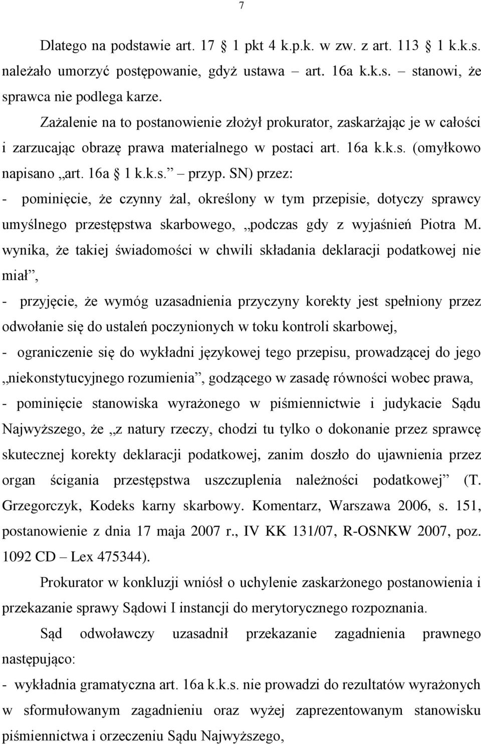 SN) przez: - pominięcie, że czynny żal, określony w tym przepisie, dotyczy sprawcy umyślnego przestępstwa skarbowego, podczas gdy z wyjaśnień Piotra M.