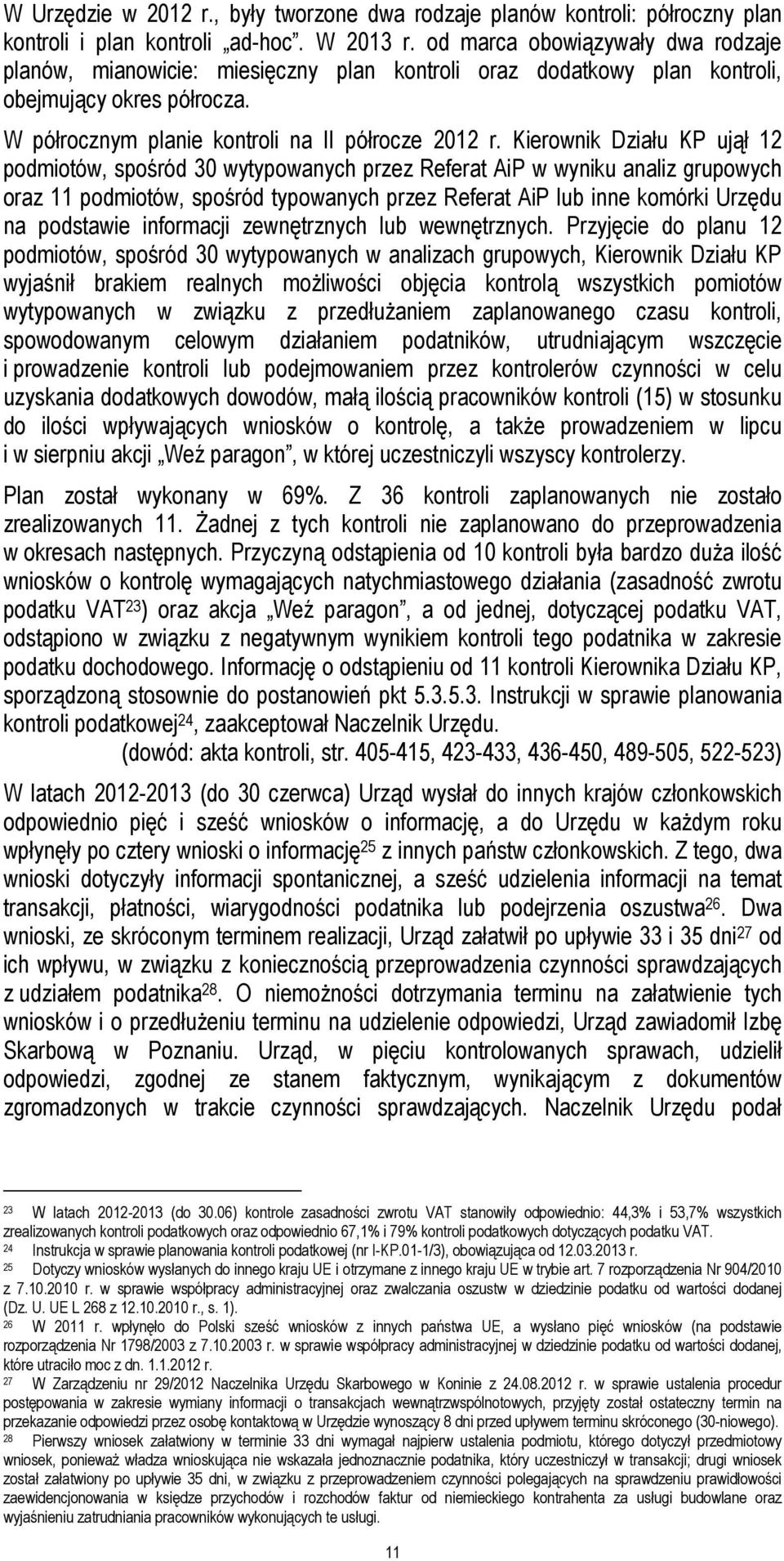 Kierownik Działu KP ujął 12 podmiotów, spośród 30 wytypowanych przez Referat AiP w wyniku analiz grupowych oraz 11 podmiotów, spośród typowanych przez Referat AiP lub inne komórki Urzędu na podstawie