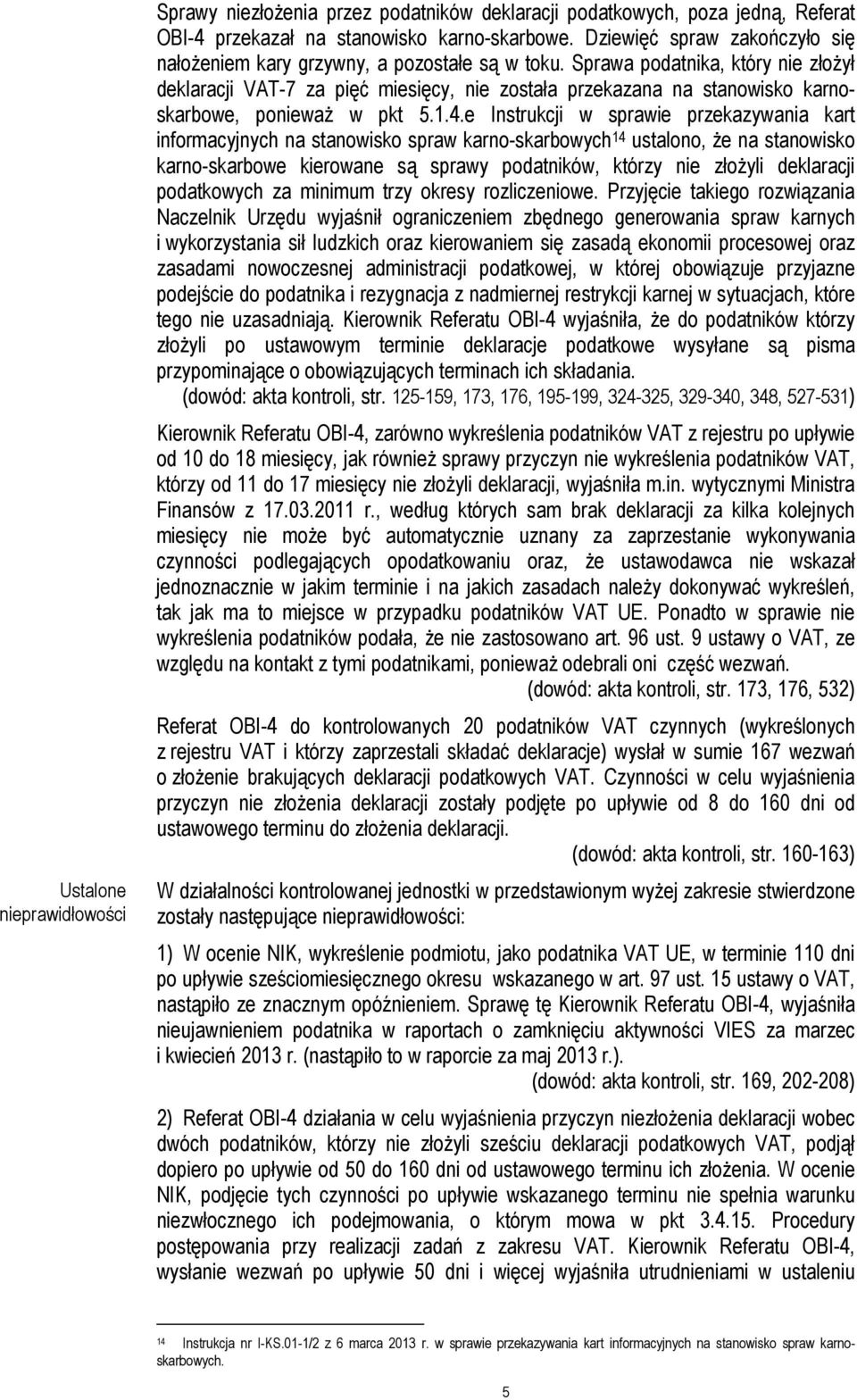 Sprawa podatnika, który nie złożył deklaracji VAT-7 za pięć miesięcy, nie została przekazana na stanowisko karnoskarbowe, ponieważ w pkt 5.1.4.