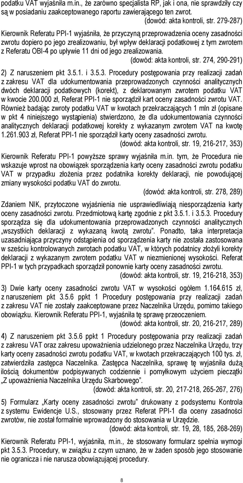 upływie 11 dni od jego zrealizowania. (dowód: akta kontroli, str. 274, 290-291) 2) Z naruszeniem pkt 3.
