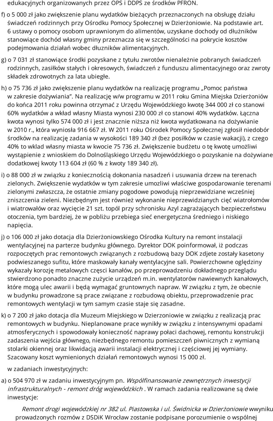 6 ustawy o pomocy osobom uprawnionym do alimentów, uzyskane dochody od dłużników stanowiące dochód własny gminy przeznacza się w szczególności na pokrycie kosztów podejmowania działań wobec dłuzników