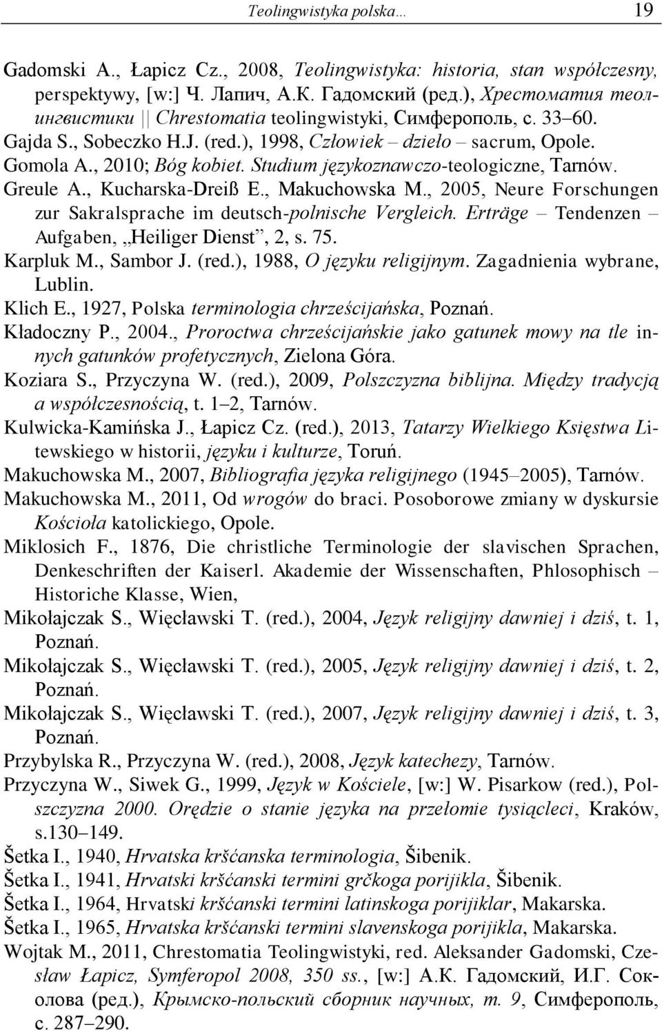 Studium językoznawczo-teologiczne, Tarnów. Greule A., Kucharska-Dreiß E., Makuchowska M., 2005, Neure Forschungen zur Sakralsprache im deutsch-polnische Vergleich.