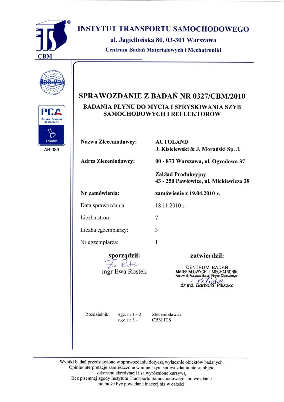 Nazwa Zleceniodawcy: Adres Zleceniodawcy: Nr zamowienia: Data sprawozdania: Liczba stron: Liczba egzemplarzy: Nr egzemplarza: sporz^dzil: g: af-c. mgr Ewa Rostek AUTOLAND J. Kisielewski & J.