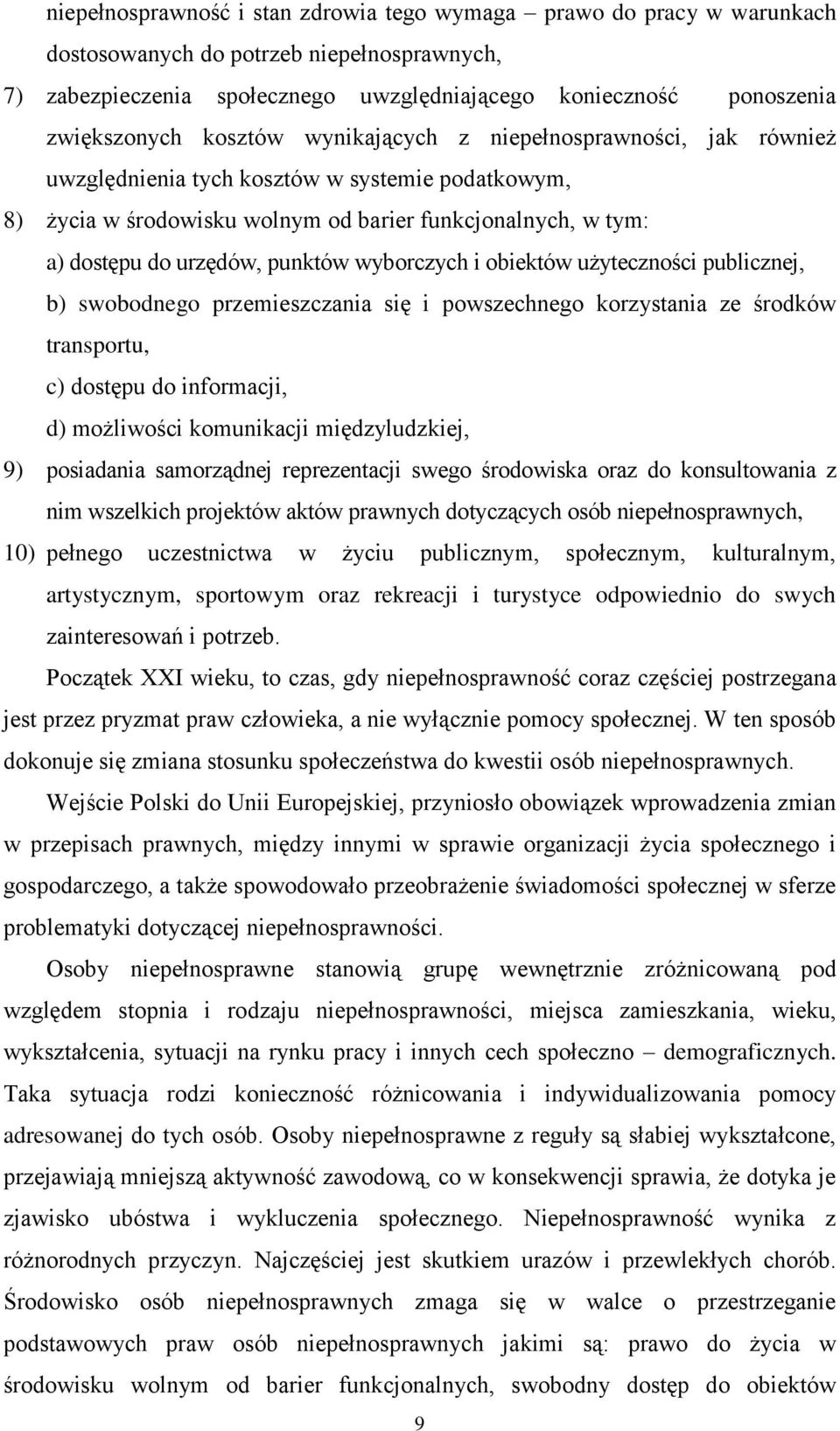 wyborczych i obiektów użyteczności publicznej, b) swobodnego przemieszczania się i powszechnego korzystania ze środków transportu, c) dostępu do informacji, d) możliwości komunikacji międzyludzkiej,