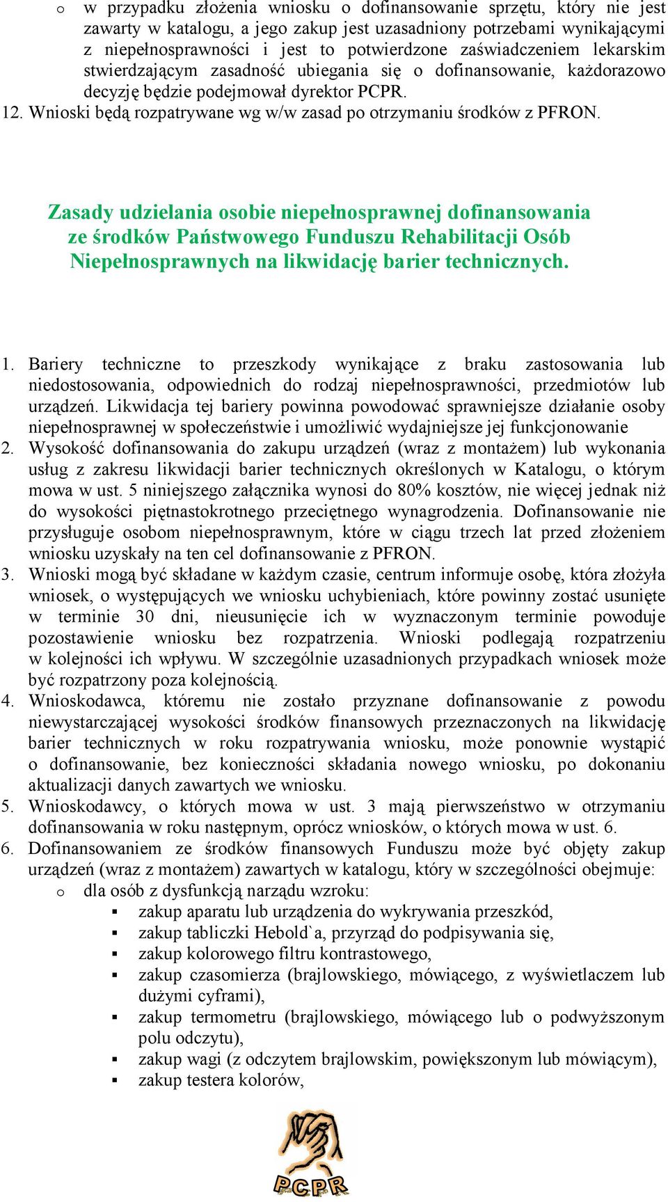 Zasady udzielania sbie niepełnsprawnej dfinanswania ze śrdków Państwweg Funduszu Rehabilitacji Osób Niepełnsprawnych na likwidację barier technicznych. 1.