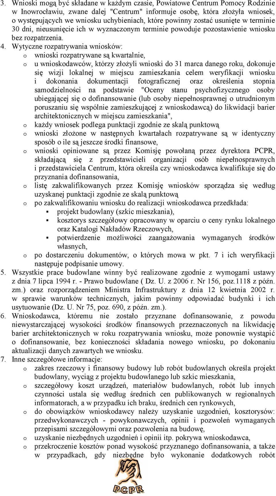Wytyczne rzpatrywania wnisków: wniski rzpatrywane są kwartalnie, u wniskdawców, którzy złżyli wniski d 31 marca daneg rku, dknuje się wizji lkalnej w miejscu zamieszkania celem weryfikacji wnisku i