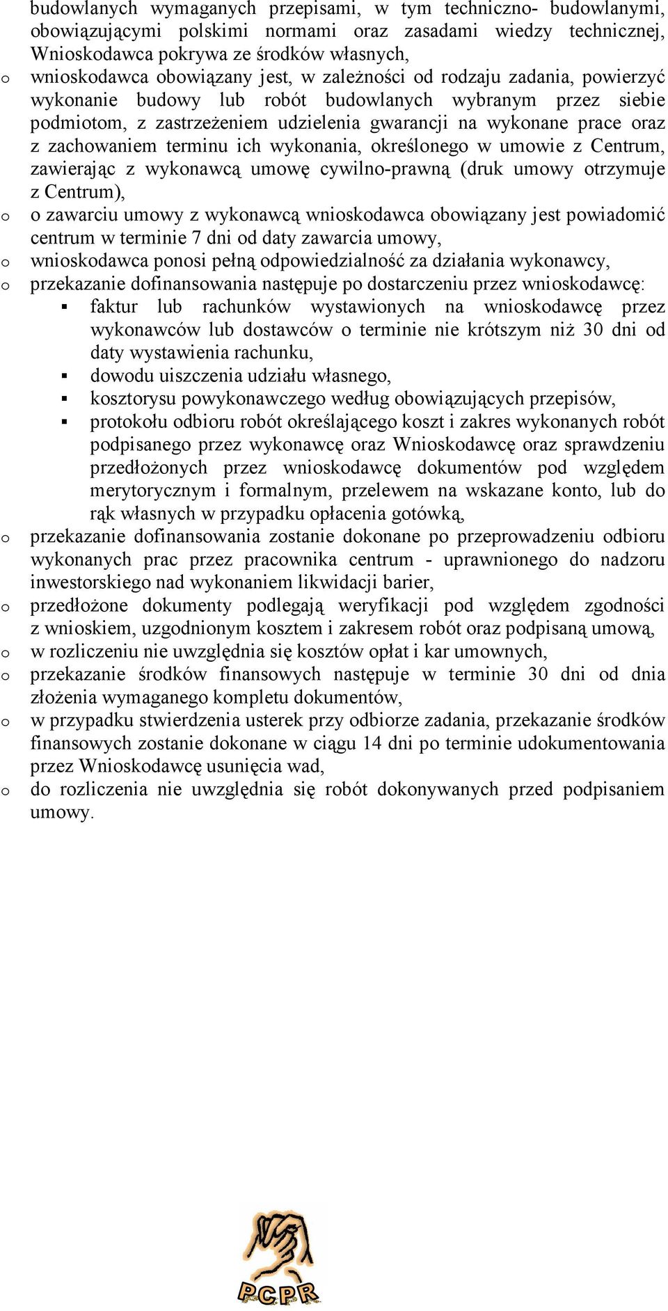 umwie z Centrum, zawierając z wyknawcą umwę cywiln-prawną (druk umwy trzymuje z Centrum), zawarciu umwy z wyknawcą wniskdawca bwiązany jest pwiadmić centrum w terminie 7 dni d daty zawarcia umwy,