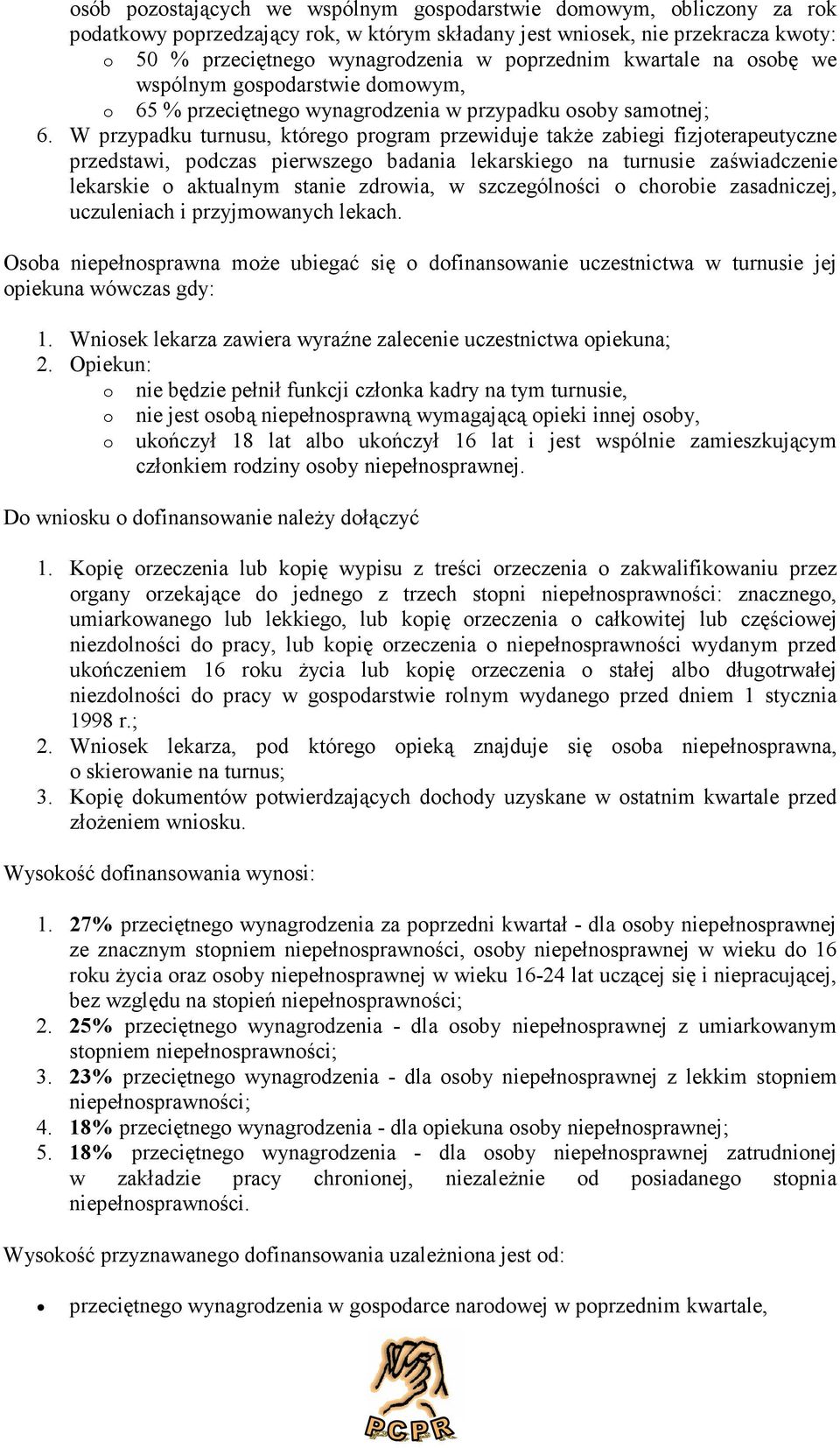 W przypadku turnusu, któreg prgram przewiduje także zabiegi fizjterapeutyczne przedstawi, pdczas pierwszeg badania lekarskieg na turnusie zaświadczenie lekarskie aktualnym stanie zdrwia, w