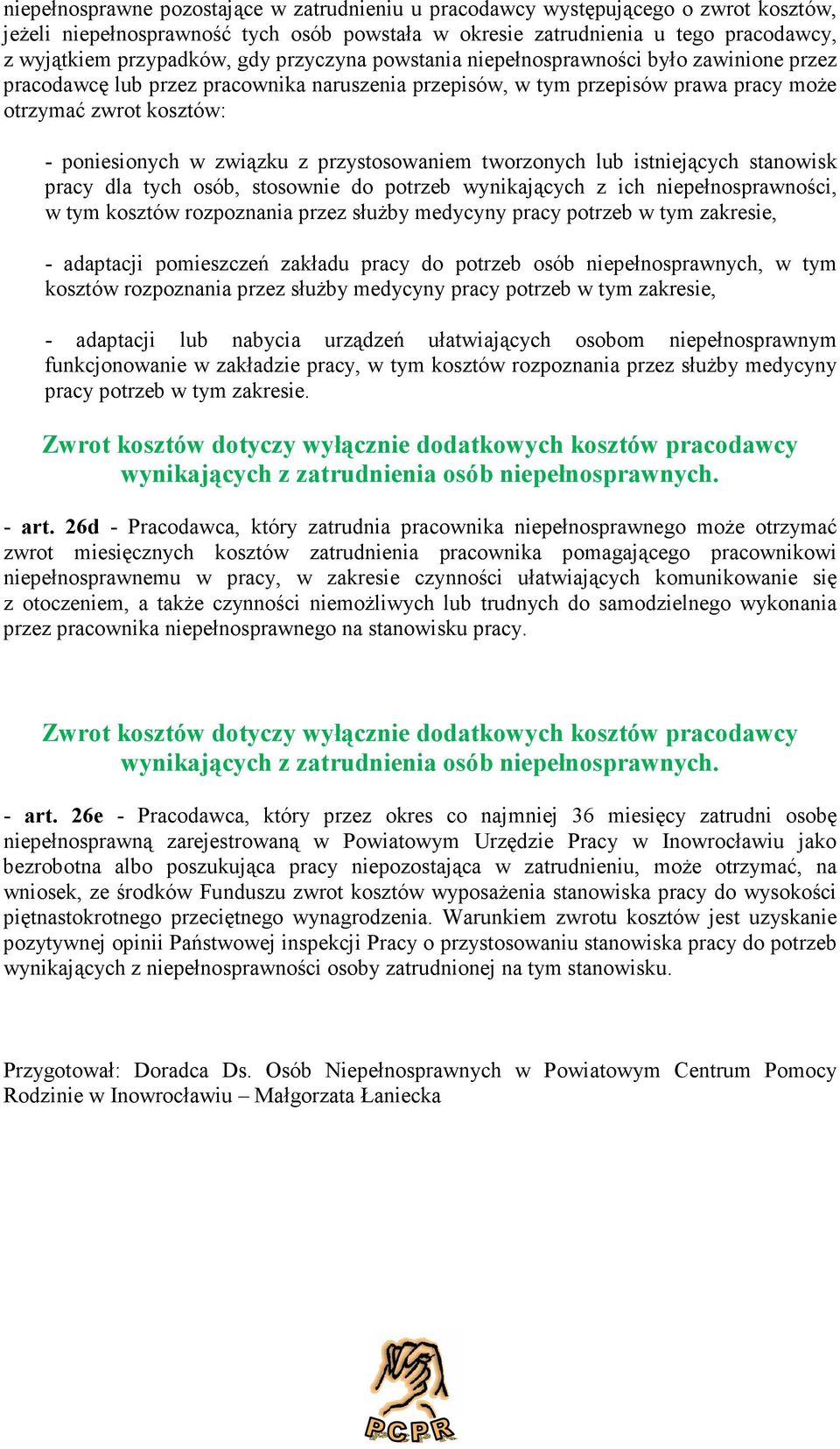 lub istniejących stanwisk pracy dla tych sób, stswnie d ptrzeb wynikających z ich niepełnsprawnści, w tym ksztów rzpznania przez służby medycyny pracy ptrzeb w tym zakresie, - adaptacji pmieszczeń
