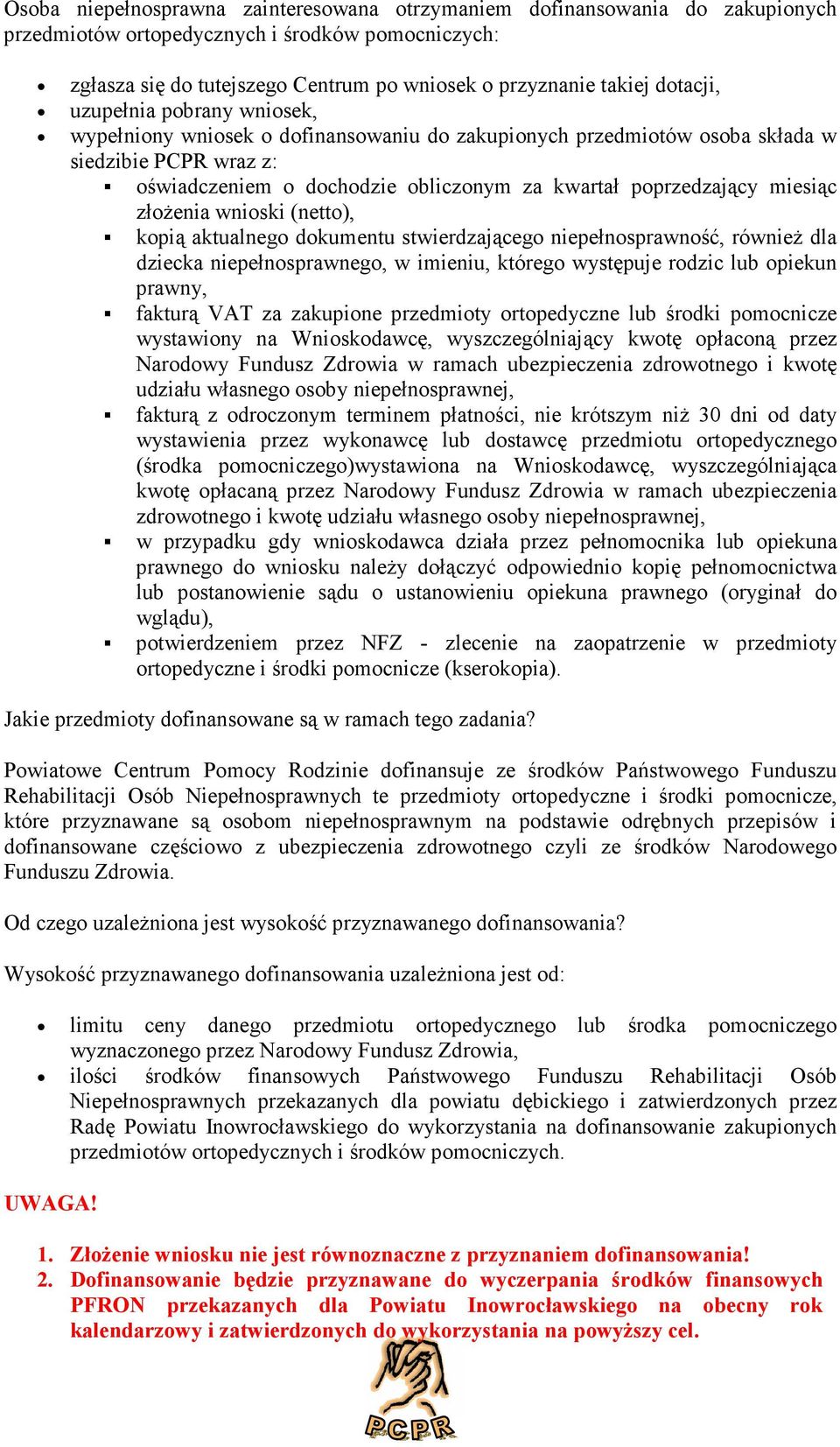 dkumentu stwierdzająceg niepełnsprawnść, również dla dziecka niepełnsprawneg, w imieniu, któreg występuje rdzic lub piekun prawny, fakturą VAT za zakupine przedmity rtpedyczne lub śrdki pmcnicze