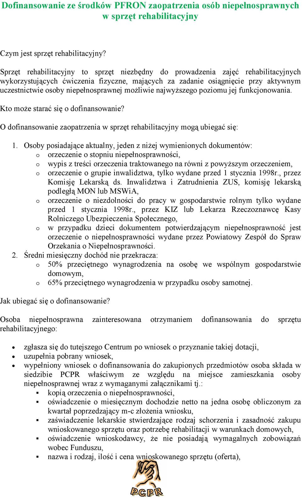 mżliwie najwyższeg pzimu jej funkcjnwania. Kt mże starać się dfinanswanie? O dfinanswanie zapatrzenia w sprzęt rehabilitacyjny mgą ubiegać się: 1.