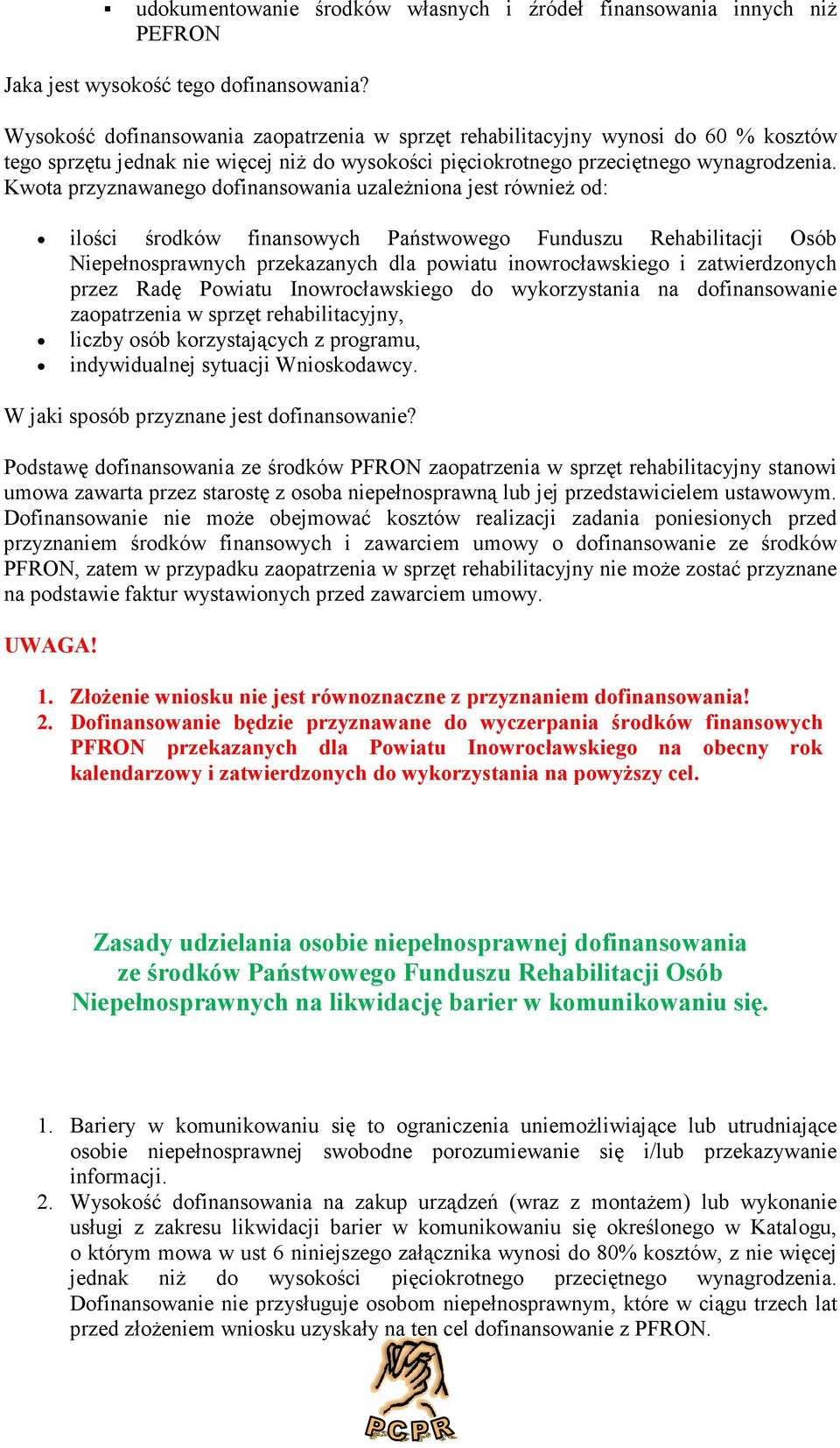 Kwta przyznawaneg dfinanswania uzależnina jest również d: ilści śrdków finanswych Państwweg Funduszu Rehabilitacji Osób Niepełnsprawnych przekazanych dla pwiatu inwrcławskieg i zatwierdznych przez