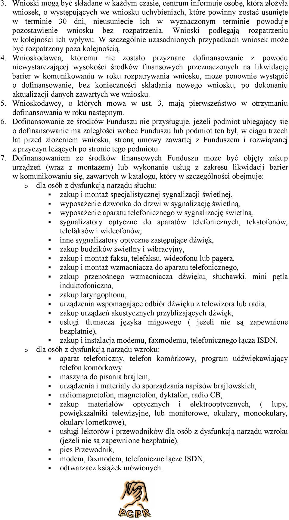 Wniskdawca, któremu nie zstał przyznane dfinanswanie z pwdu niewystarczającej wyskści śrdków finanswych przeznacznych na likwidację barier w kmunikwaniu w rku rzpatrywania wnisku, mże pnwnie wystąpić