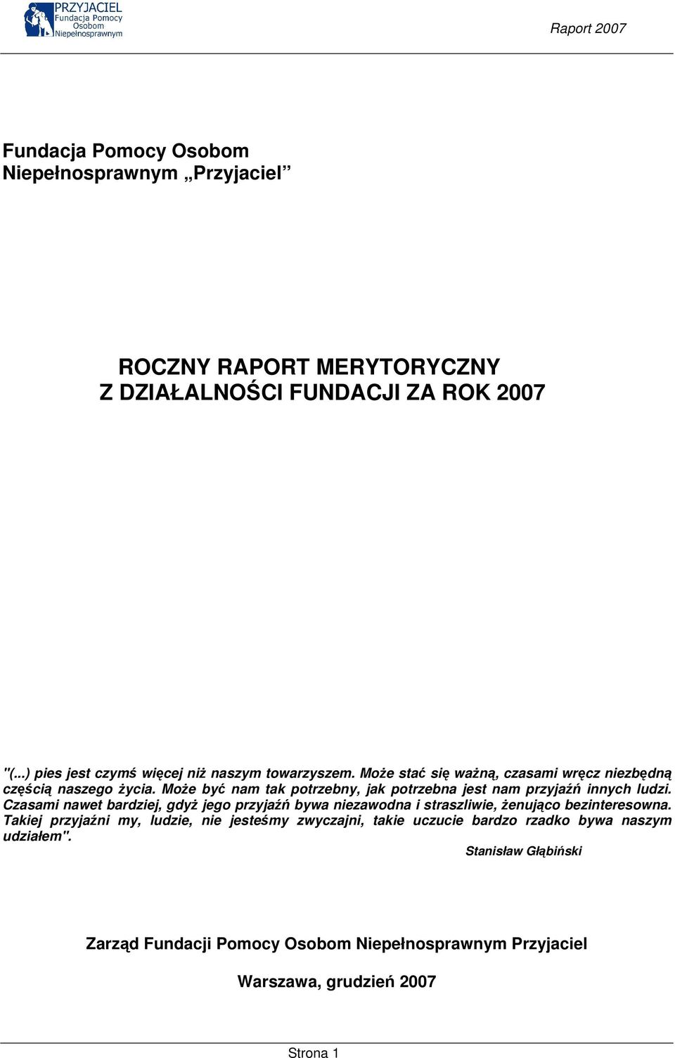 Może być nam tak potrzebny, jak potrzebna jest nam przyjaźń innych ludzi.