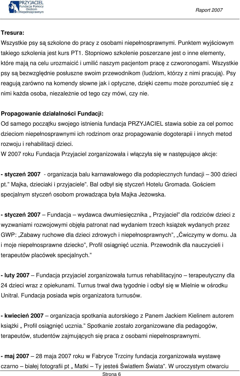 Wszystkie psy są bezwzględnie posłuszne swoim przewodnikom (ludziom, którzy z nimi pracują).