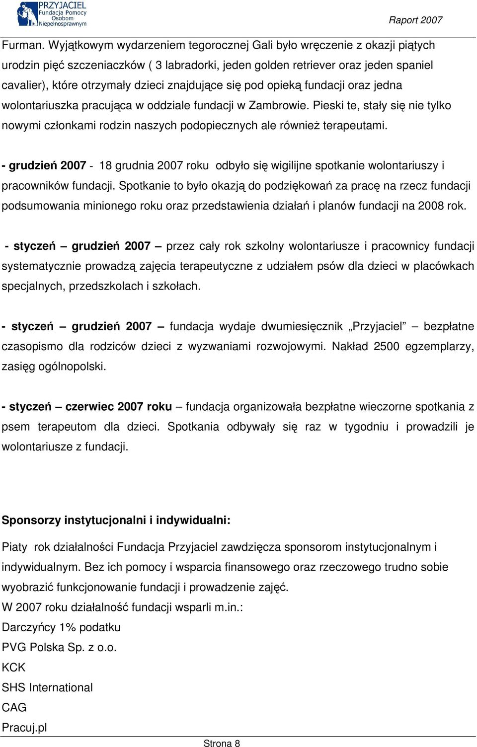 znajdujące się pod opieką fundacji oraz jedna wolontariuszka pracująca w oddziale fundacji w Zambrowie.