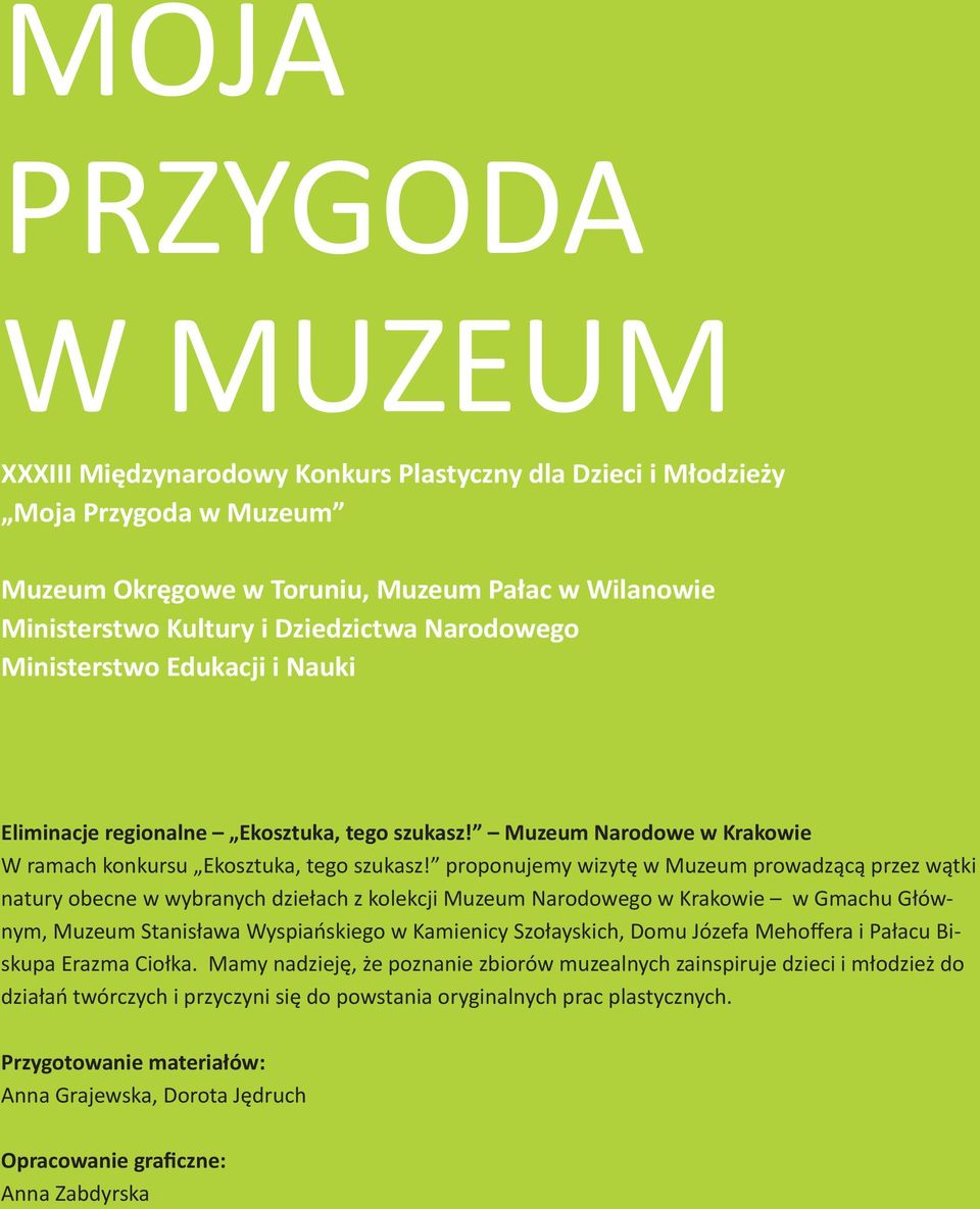 proponujemy wizytę w Muzeum prowadzącą przez wątki natury obecne w wybranych dziełach z kolekcji Muzeum Narodowego w Krakowie w Gmachu Głównym, Muzeum Stanisława Wyspiańskiego w Kamienicy