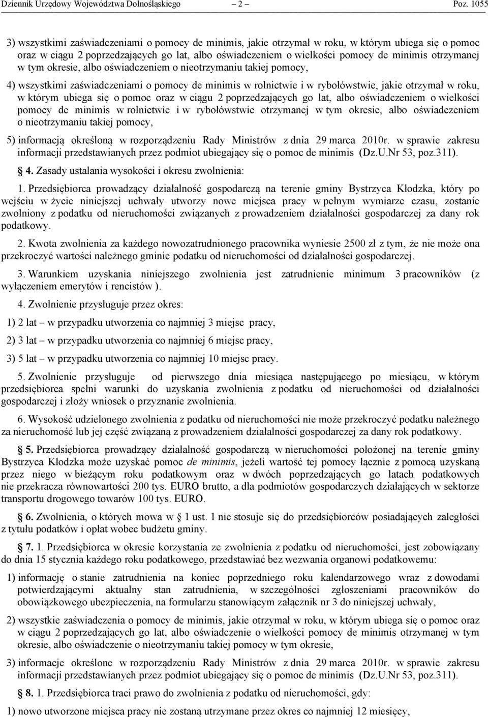 otrzymanej w tym okresie, albo oświadczeniem o nieotrzymaniu takiej pomocy, 4) wszystkimi zaświadczeniami o pomocy de minimis w rolnictwie i w rybołówstwie, jakie otrzymał w roku, w którym ubiega się