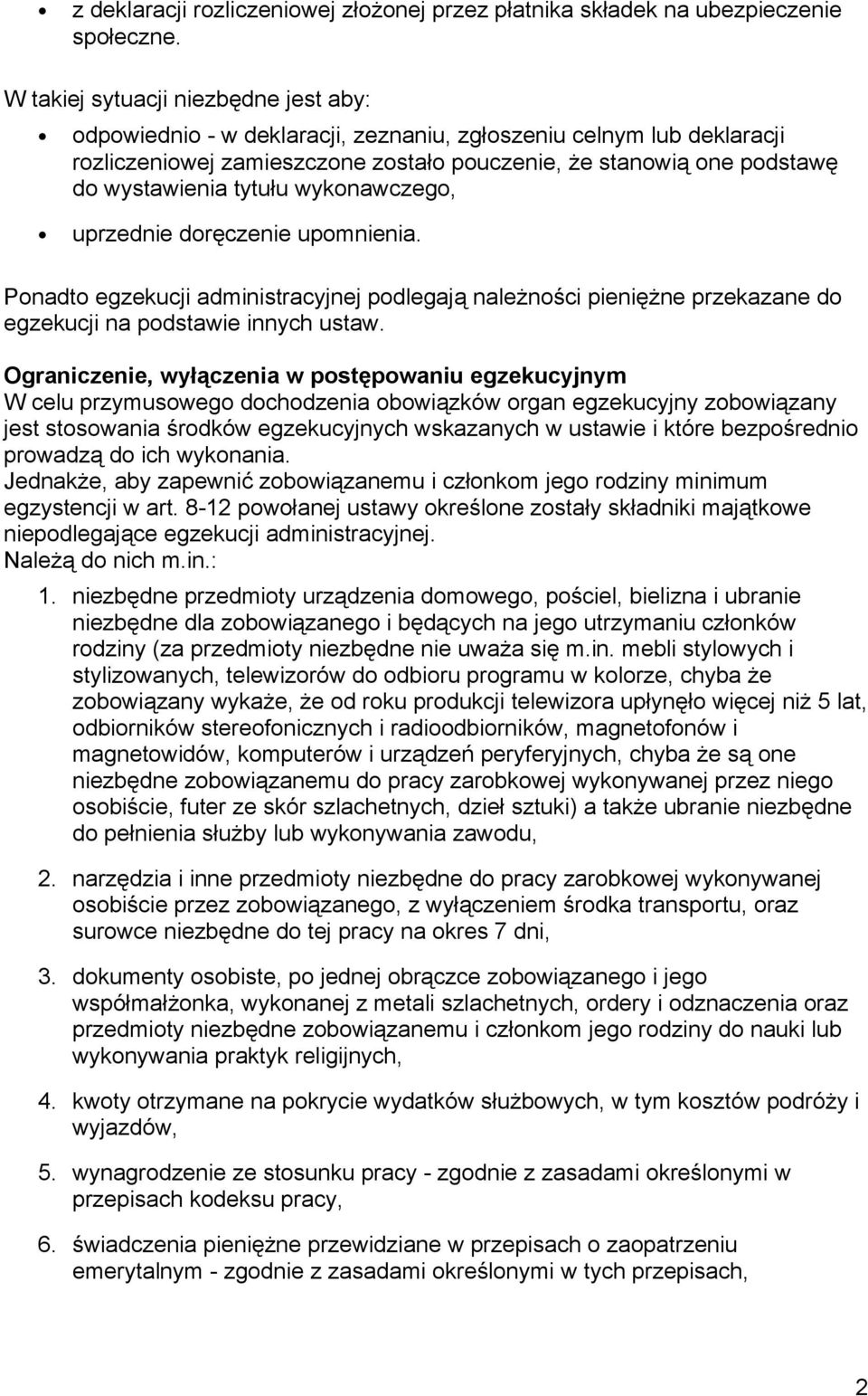 tytułu wykonawczego, uprzednie doręczenie upomnienia. Ponadto egzekucji administracyjnej podlegają należności pieniężne przekazane do egzekucji na podstawie innych ustaw.