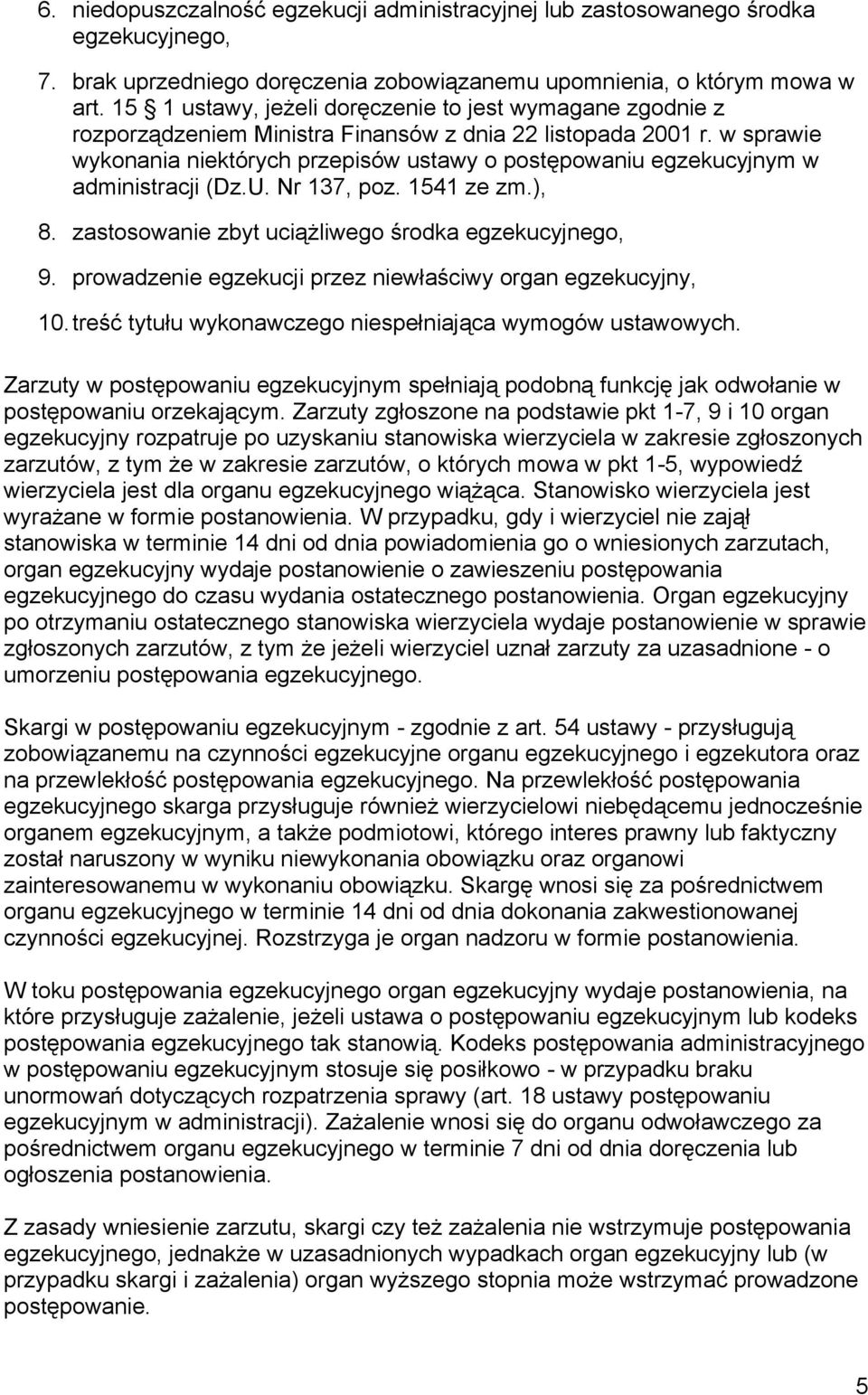 w sprawie wykonania niektórych przepisów ustawy o postępowaniu egzekucyjnym w administracji (Dz.U. Nr 137, poz. 1541 ze zm.), 8. zastosowanie zbyt uciążliwego środka egzekucyjnego, 9.