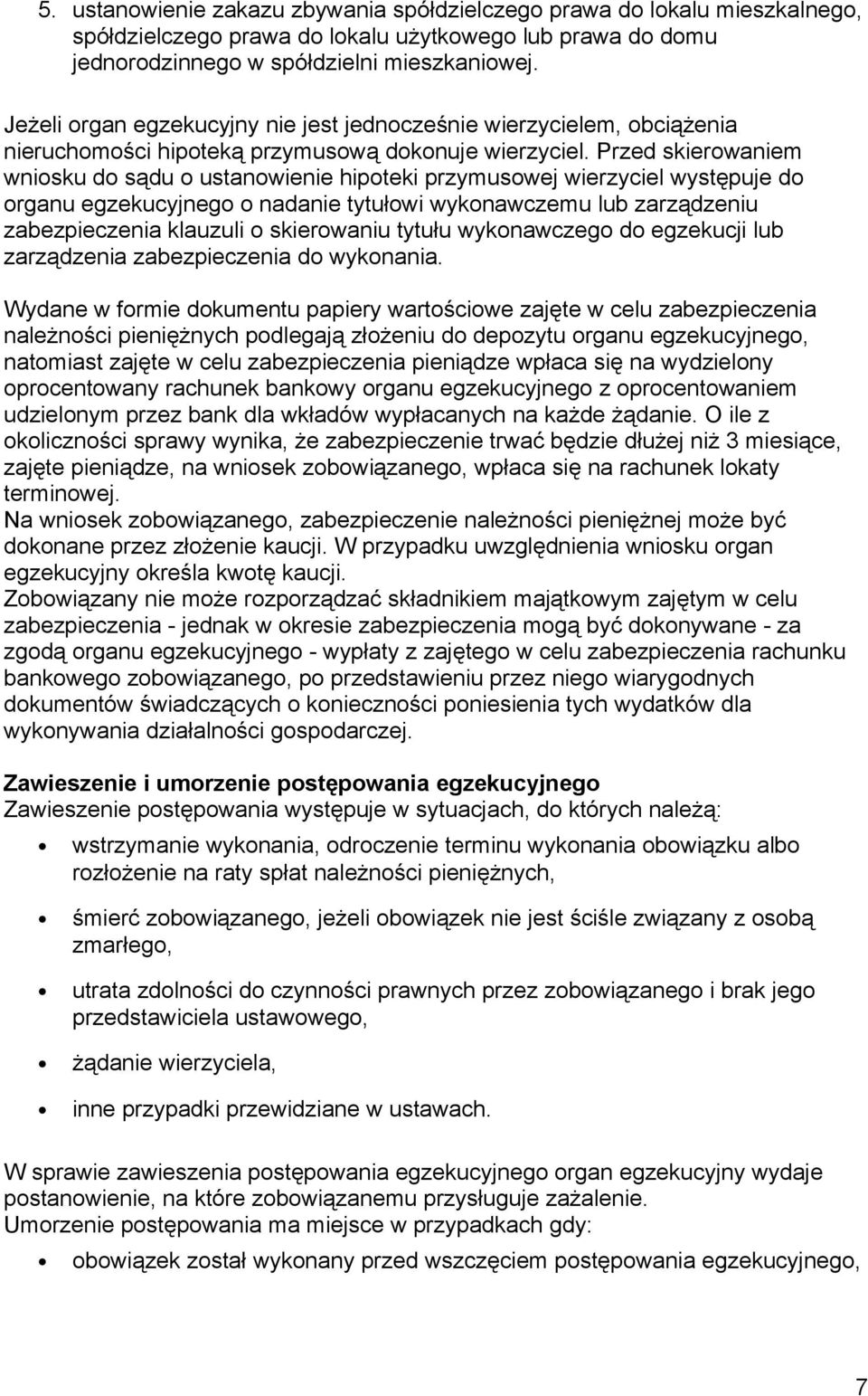 Przed skierowaniem wniosku do sądu o ustanowienie hipoteki przymusowej wierzyciel występuje do organu egzekucyjnego o nadanie tytułowi wykonawczemu lub zarządzeniu zabezpieczenia klauzuli o