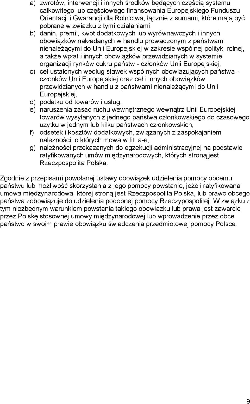 zakresie wspólnej polityki rolnej, a także wpłat i innych obowiązków przewidzianych w systemie organizacji rynków cukru państw - członków Unii Europejskiej, c) ceł ustalonych według stawek wspólnych