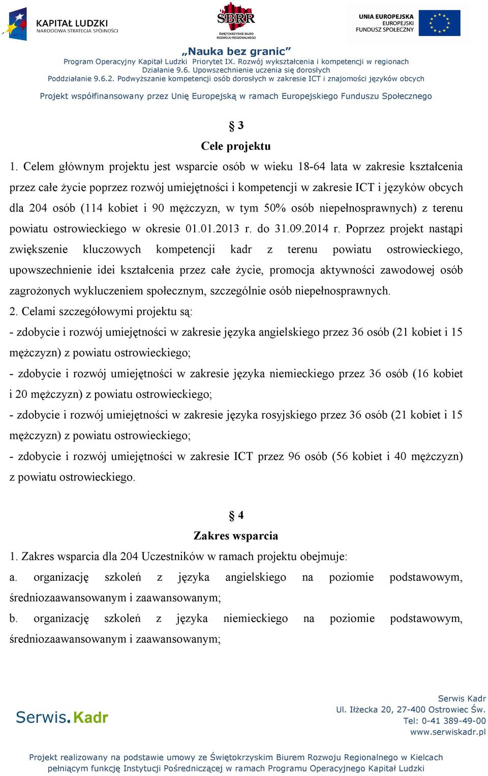 i 90 mężczyzn, w tym 50% osób niepełnosprawnych) z terenu powiatu ostrowieckiego w okresie 01.01.2013 r. do 31.09.2014 r.